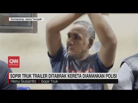 Penjelasan Sopir Saat Truk Mogok Kemudian Ditabrak Ka Brantas Di Tengah