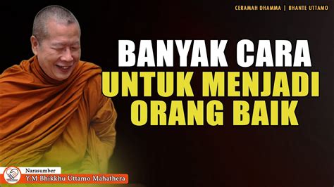 MENJADI ORANG BAIK Y M BHIKKHU UTTAMO MAHATHERA CERAMAH DHAMMA