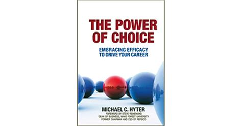 The Power of Choice: Embracing Efficacy To Drive Career Success by Michael C. Hyter