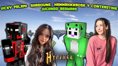 VICKY PALAMI SHADOUNE HANNAHXXROSE Y CONTERSTINE Jugando BEDWARS