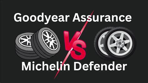 Goodyear Assurance Vs Michelin Defender Which Tire Better