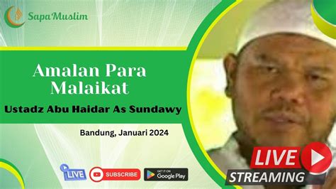 Ustadz Abu Haidar As Sundawy Amalan Para Malaikat Youtube