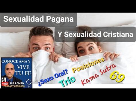 Sexualidad Pagana Y Sexualidad Católica ¿que Está Permitido Luis Roman Conoce Ama Y Vive Tu