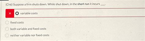 Solved Ch6 Suppose A Firm Shuts Down While Shut Down In Chegg