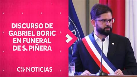 Discurso De Presidente Boric En Funeral De Sebastián Piñera Siempre