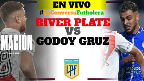 River Plate Vs Godoy Cruz Narraci N Y Reacci N En Vivo Liga