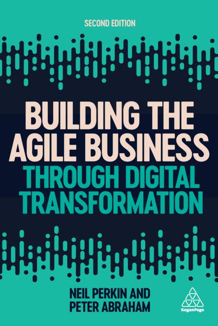 Building The Agile Business Through Digital Transformation How To Lead