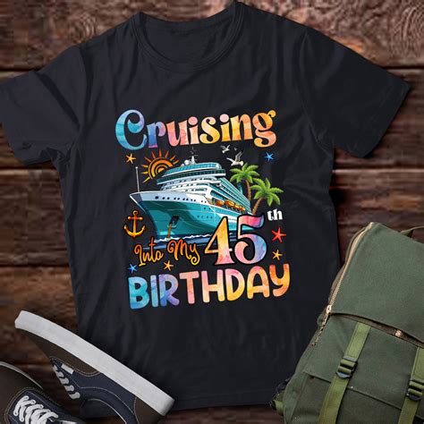 Cruising Into My 45th Birthday 45 Years Old Birthday Cruise T Shirt