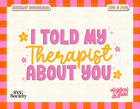 I Told My Therapist About You SVG Cut Files Cricut Funny Etsy