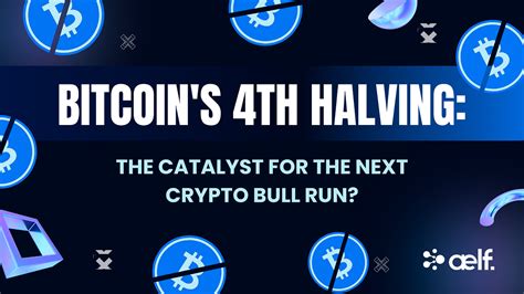 Bitcoins 4th Halving The Catalyst For The Next Crypto Bull Run By