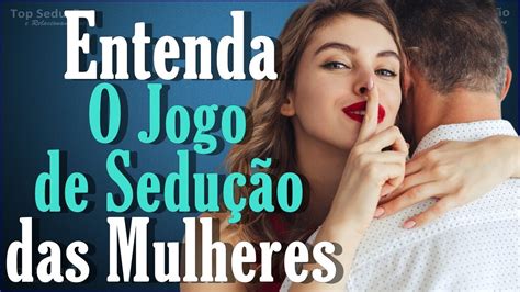 😱cuidado Com O Jogo De SeduÇÃo Das Mulheres Entenda As Estratégias