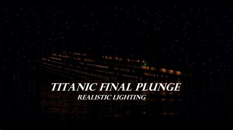 Titanic Final Plunge Realistic Lighting YouTube