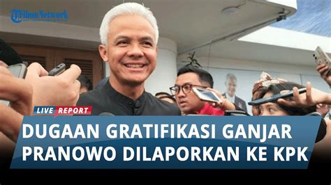 Duduk Perkara Dugaan Gratifikasi Yang Membuat Ganjar Pranowo Dilaporkan