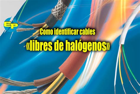 Como Identificar Cables Libres De Hal Genos Electricistas Cl