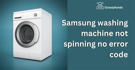 Samsung Washing Machine Not Spinning No Error Code Gossipfunda