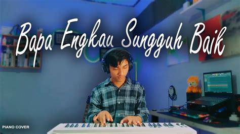 Bapa Engkau Sungguh Baik Nikita Cover Piano By Harys Sinaga With