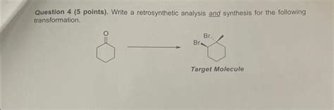 Solved Question 4 5 Points Write A Retrosynthetic Chegg