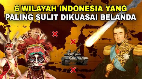 6 Wilayah Indonesia Yang Paling SULIT Ditaklukkan BELANDANo 1 Tak