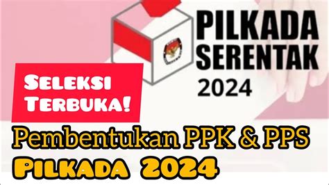 Seleksi Terbuka Pembentukan Ppk Dan Pps Pilkada Jadwal Dan