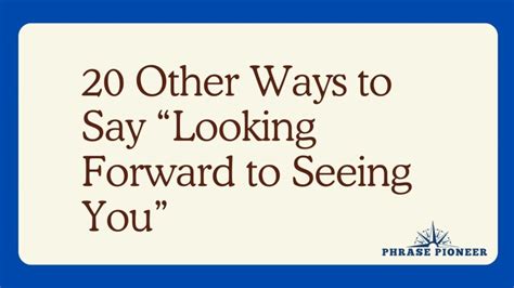 Other Ways To Say Looking Forward To Seeing You Phrasepioneer