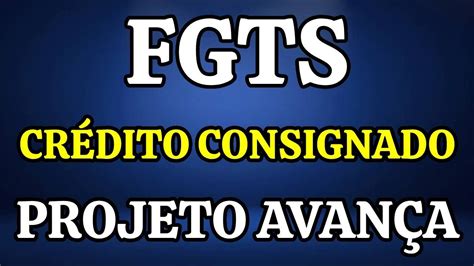 FGTS CONSIGNADO AVANÇA APROVAÇÃO DE ATUALIZAÇÃO NO CONSELHO DO