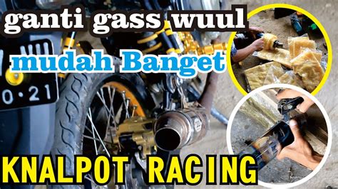 CARA MUDAH GANTI GASS WOOL KNALPOT RACING YouTube