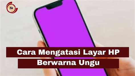 Cara Mengatasi Layar Hp Berwarna Ungu SimakTekno