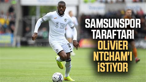 Yılport Samsunspor Taraftarı Olivier Ntcham ı istiyor Samsun Haber