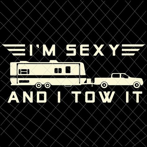 I M Sexy And I Tow It Svg Funny Caravan Camping Rv Trailer Svg