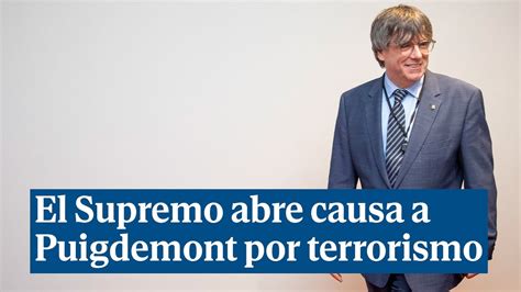 El Supremo Abre Causa A Puigdemont Por Terrorismo En Tsunami Youtube