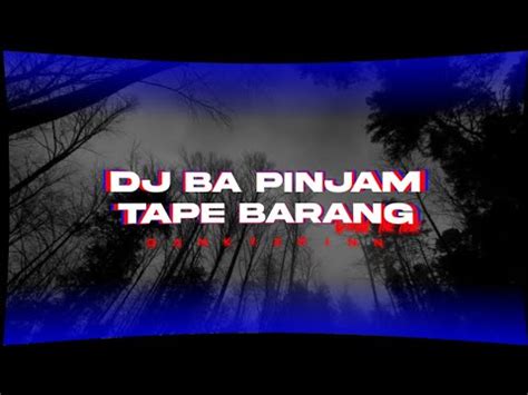 Dj Ba Pinjam Tape Barang X Mashup Old Viral Tiktok Youtube