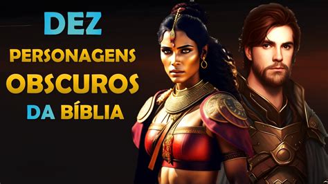 DEZ PERSONAGENS FASCINANTES E OBSCUROS DA BÍBLIA Conheça a história