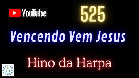 525 Vencendo Vem Jesus Hino Da Harpa Legendado YouTube