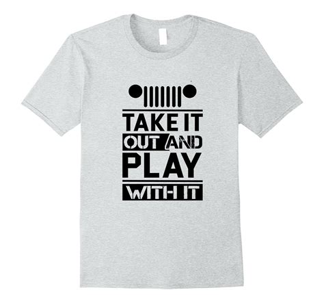 Funny Off Road T Shirt For Jeep 4x4 Drivers Play With It Cl Colamaga