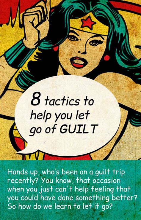 Eight Clever Tactics To Help You Let Go Of Guilt For Good Guilt Trips