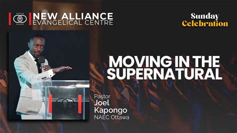 Moving In The Supernatural Pastor Joel Kapongo Naec Sunday