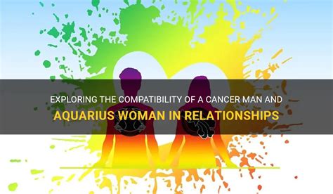 Exploring The Compatibility Of A Cancer Man And Aquarius Woman In