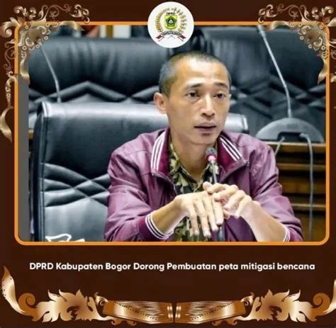 DPRD Kabupaten Bogor Dorong Pembuatan Peta Mitigasi Bencana Jabar