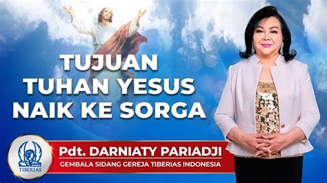 Tujuan Tuhan Yesus Naik Ke Sorga Pdt Darniaty Pariadji Kamis 9