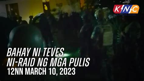 Bahay Ni Teves Ni Raid Ng Mga Pulis Knc Update Pm March