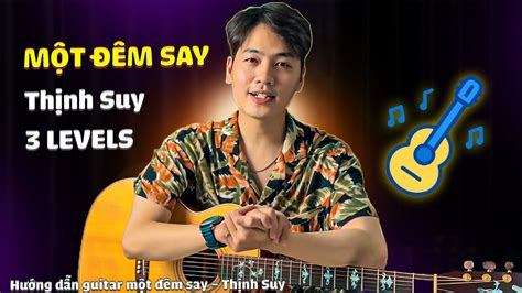 MỘt ĐÊm Say Guitar Hướng Dẫn Thịnh Suy 3 Levels Youtube