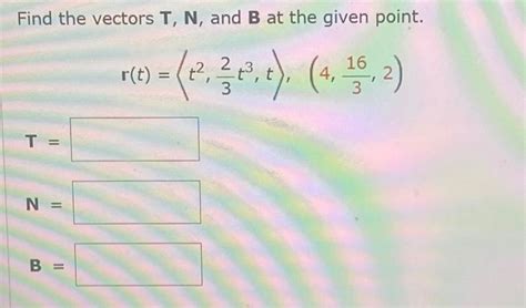 Solved Find The Vectors T N And B At The Given Point