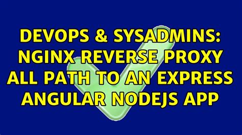 Devops Sysadmins Nginx Reverse Proxy All Path To An Express Angular