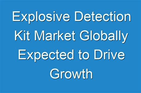 Explosive Detection Kit Market Globally Expected To Drive Growth