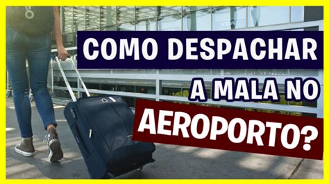 Como Despachar A Mala No Aeroporto Conhe A As Principais Regras