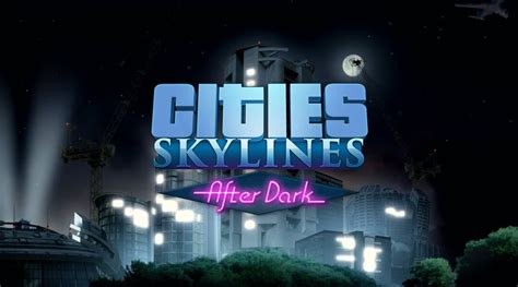 Cities: Skylines After Dark Review