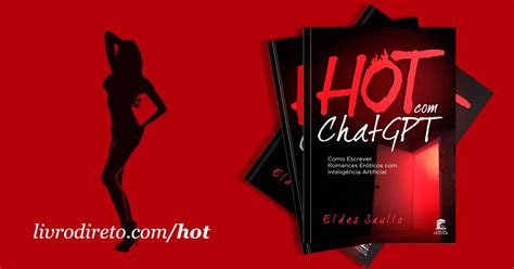 Hot ChatGPT Como Escrever Romances Eróticos Inteligência Artificial Livro Direto