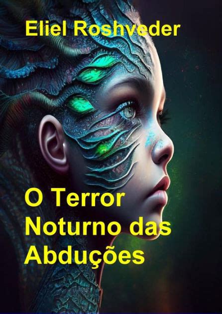 O Terror Noturno das Abduções Mundos Paralelos e Dimensões 17 by