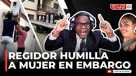 Regidor Humilla A Mujer En Embargo Ram N Tolentino Revela Videos