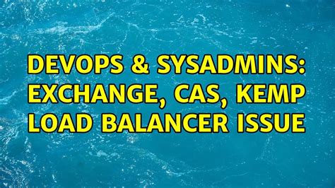 Devops Sysadmins Exchange Cas Kemp Load Balancer Issue Youtube